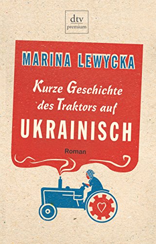 Kurze Geschichte des Traktors auf Ukrainisch : Roman. Aus dem Engl. von Elfi Hartenstein / dtv ; 24557 : Premium Dt. Erstausg.