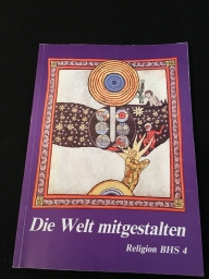 Moser, Franz, Franz N. Mller Fritz Popp u. a.: Die Welt mitgestalten. Religion BHS 4 6.Auflage