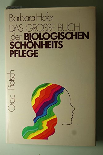 Hofer, Barbara: Das grosse Buch der biologischen Schnheitspflege.