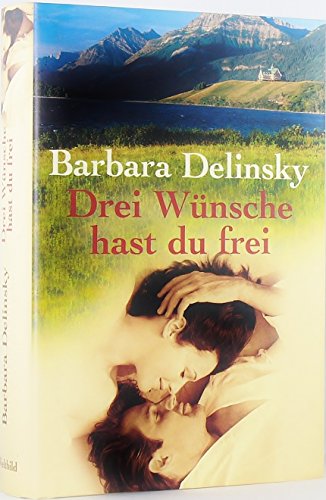 Delinsky, Barbara: Drei Wnsche hast du frei : Roman. Aus dem Amerikan. von Georgia Sommerfeld