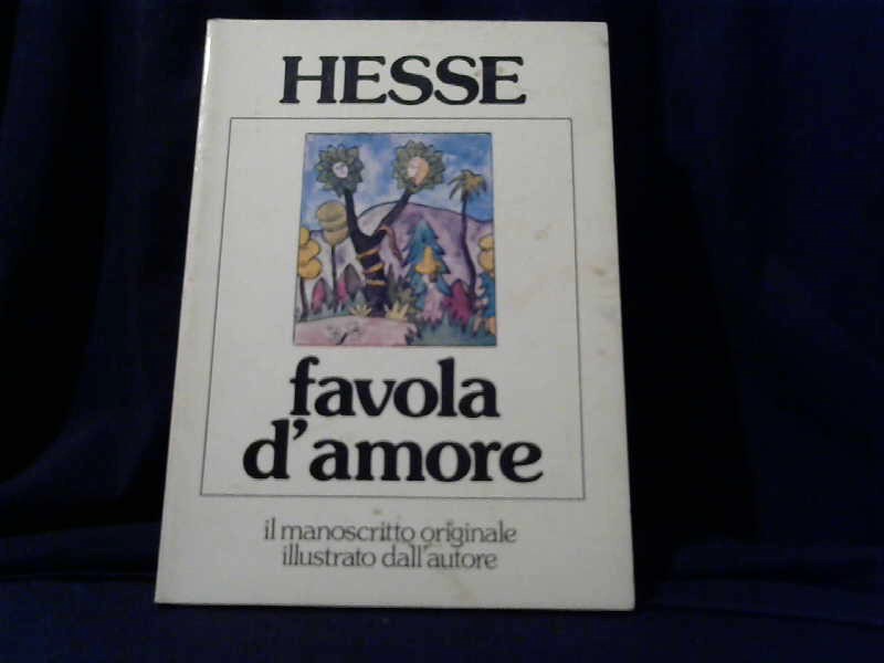 Hesse, Hermann: Favola damore. Il manoscritto originale illustrato dall autore.