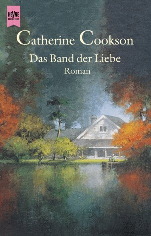 Cookson, Catherine: Das Band der Liebe : Roman. Aus dem Engl. von Elisabeth Schulte-Randt / Heyne-Bcher / 1 / Heyne allgemeine Reihe ; Bd.-Nr. 13134 Dt. Erstausg.