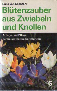 Blütenzauber aus Zwiebeln und Knollen : Anlage u. Pflege d. beliebtesten Zierpflanzen. Goldmanns gelbe Taschenbücher ; Bd. 2753