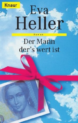 Heller, Eva: Der Mann, der's wert ist : Roman. Knaur ; 65075 Vollst. Taschenbuchausg., [9. Aufl.], 491. - 550. Tsd.