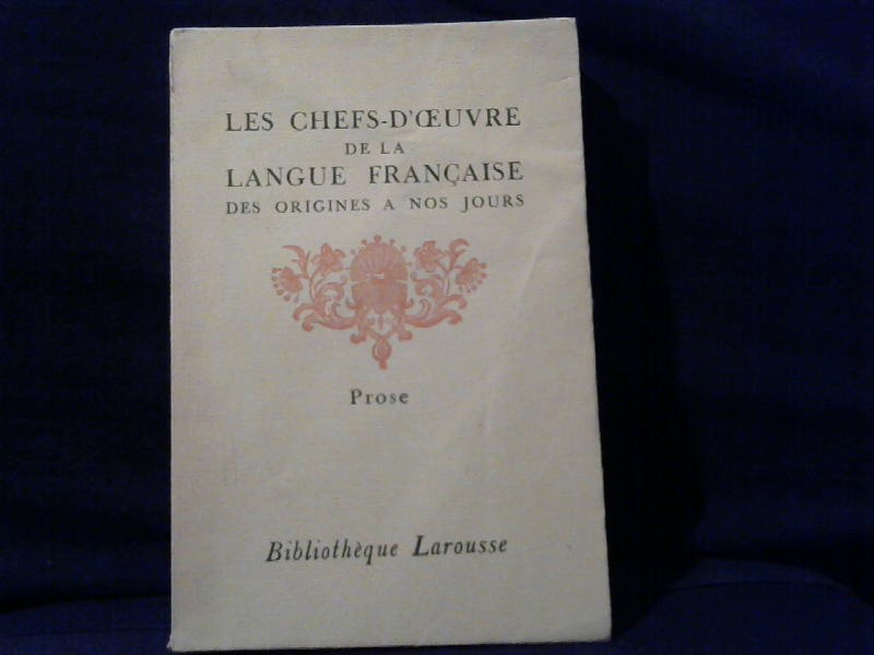 Larousse: Les chefs-Duvre de la langue Francaise. Des origines a nos jours. Prose