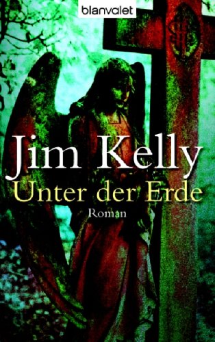 Kelly, Jim: Unter der Erde : Roman. Aus dem Engl. von Carsten Mayer / Blanvalet ; 36435 Dt. Erstverff., 1. Aufl.