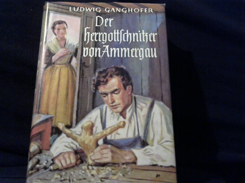 Ganghofer, Ludwig: Der Herrgottschnitzer von Ammergau.