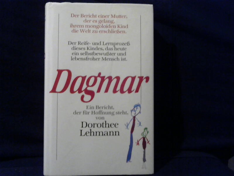 Lehmann, Dorothee: Dagmar. Der Reife- und Lernprozess einer Mutter und ihres mongoloiden Kindes, das heute ein selbstbewusster und lebensfroher Mensch ist
