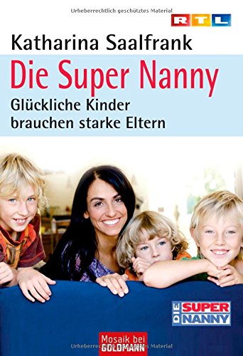 Die Super-Nanny : glückliche Kinder brauchen starke Eltern. Mit Eva Blank. [RTL] / Mosaik bei Goldmann 1. Aufl.
