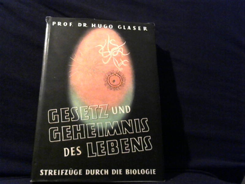 Glaser, Hugo: Gesetz und Geheimnis des Lebens. Streifzge durch die Biologie.