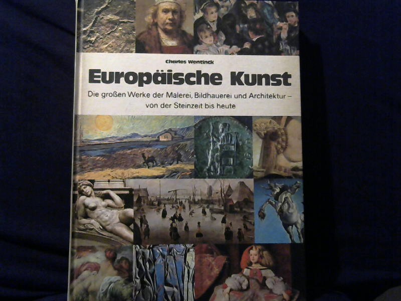 Wentinck, Charles: Europische Kunst. Die groen Werke der Malerei, Bildhauerei und Architektur- Von der Steinzeit bis heute.