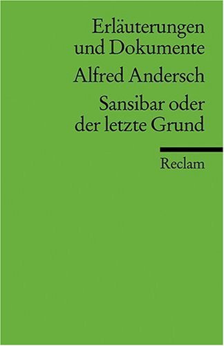 Alfred Andersch, Sansibar oder der letzte Grund. von / Reclams Universal-Bibliothek ; Nr. 16036 : Erläuterungen und Dokumente