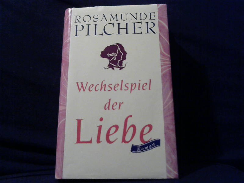Pilcher, Rosamunde: Wechselspiel der Liebe.