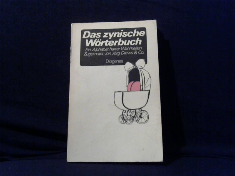 Drews, Jrg (Hrsg.): Das zynische Wrterbuch : e. Alphabet harter Wahrheiten. zugemutet von Jrg Drews / Diogenes-Taschenbcher ; 186