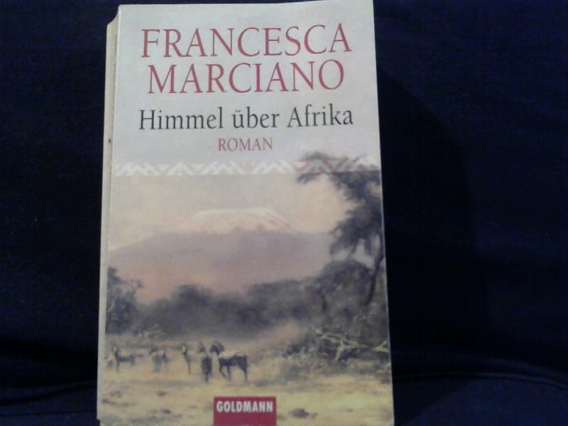 Marciano, Francesca: Himmel ber Afrika : Roman. Dt. von Barbara Schaden / Goldmann ; 44585 Genehmigte Taschenbuchausg.