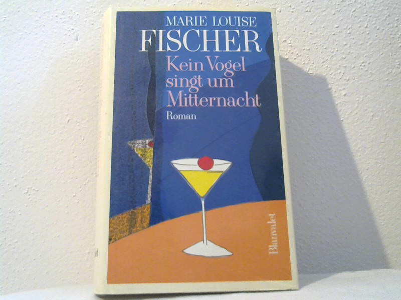 Fischer, Marie Louise: Kein Vogel singt um Mitternacht : Roman.