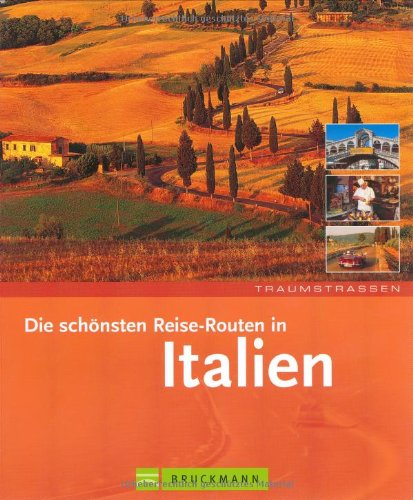 Borchi, Massimo und Thomas Migge: Die schnsten Routen in Italien. Fotos: ... Text: Thomas Migge / Traumstrassen Neuausg.
