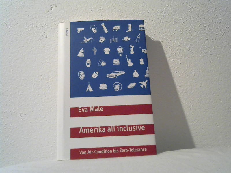 Male, Eva: Amerika all inclusive Von Air-Condition bis Zero-Tolerance 1., Aufl.