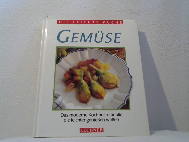 Unbekannt: Gemse : das moderne Kochbuch fr alle, die leichter essen wollen. Die leichte Kche.