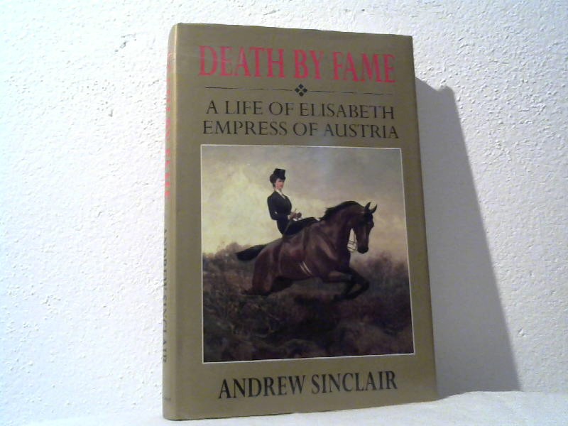 Sinclair, Andrew: Death by fame. A life of Elisabeth, empress of Austria.