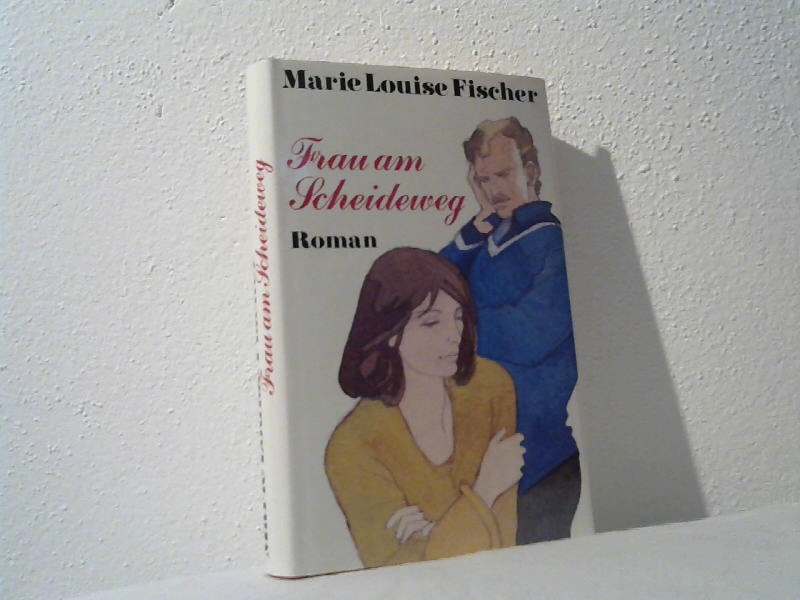 Fischer, Marie Luise: Frau am Scheideweg.