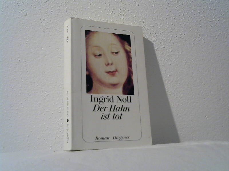Noll, Ingrid: Der Hahn ist tot : Roman. Diogenes-Taschenbuch ; 22575