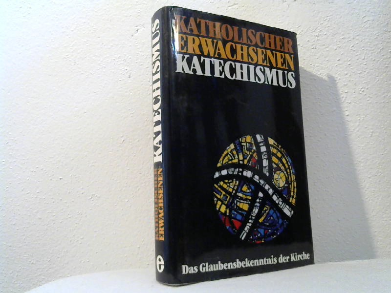 Deutsche Bischofskonferenz: Katholischer Erwachsenen-Katechismus; Teil: [Bd. 1.], Das Glaubensbekenntnis der Kirche 2. Aufl., (51. - 150. Tsd.)