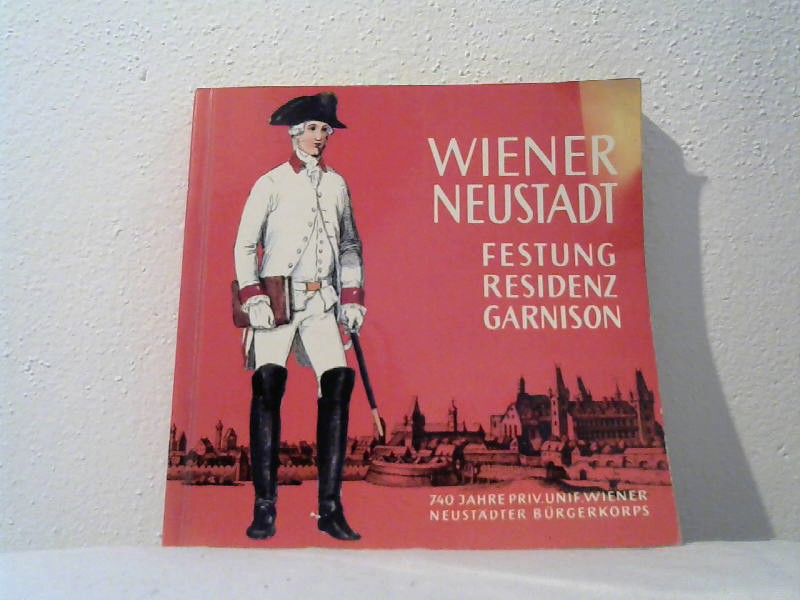 Magistrat Wiener Neustadt: Wiener Neustadt. Festung-Residenz-Garnison