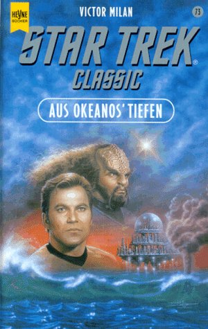 Milan, Victor: Star Trek; Teil: Classic-Serie. Bd. 73., Aus Okeanos' Tiefen : Roman / Victor Milan. [Dt. bers. von Uwe Anton] / Heyne-Bcher / 6 / Heyne-Science-fiction & Fantasy ; Bd. 5473 : Science-fiction