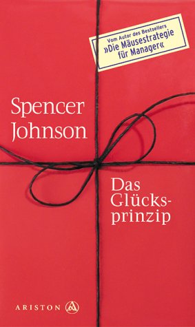 Johnson, Spencer (Verfasser): Das Glcksprinzip. Spencer Johnson. Aus dem Engl. von Elisabeth Parada Schnleitner / Ariston