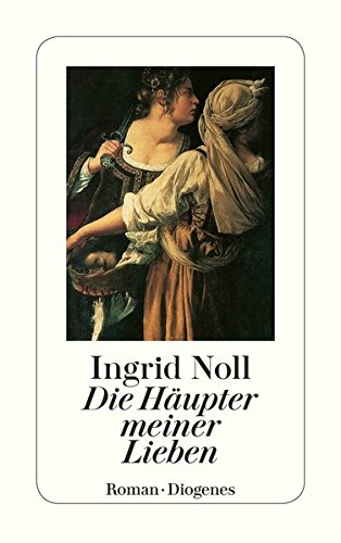 Noll, Ingrid (Verfasser): Die Hupter meiner Lieben : Roman. Ingrid Noll / Diogenes-Taschenbuch ; 22726