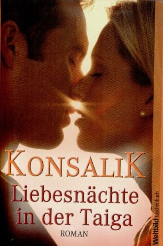 Konsalik, Heinz G. (Verfasser): Liebesnchte in der Taiga : [Roman]. Konsalik / Weltbild-Taschenbuch Orig.-Ausg.