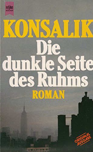 Konsalik, Heinz G. (Verfasser): Die dunkle Seite des Ruhms : Roman. Heinz G. Konsalik / Heyne-Bcher / 1 / Heyne allgemeine Reihe ; Nr. 5702 Orig.-Ausg., Taschenbuch-Orig.-Ausg., 11. Aufl.