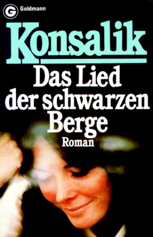 Konsalik, Heinz G. (Verfasser): Das Lied der schwarzen Berge : ein Roman um Liebe u. Rivalitt. Heinz G. Konsalik / Goldmann-Gelbe ; Bd. 2889 Genehmigte Taschenbuchausg.