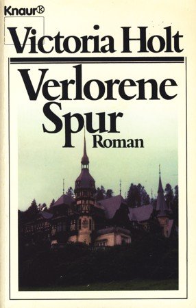 Holt, Victoria (Verfasser): Verlorene Spur : Roman. Victoria Holt. [Aus d. Engl. von Margarete Lngsfeld] / Knaur ; 1403 Vollst. Taschenbuchausg.