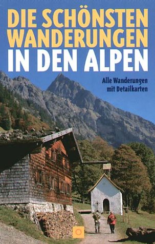 Riffler, Bernd und Bernhard Irlinger: Die schnsten Wanderungen in den Alpen : alle Wanderungen mit Detailkarten. [Kartographie: Elsner & Schichor ; Anneli Nau]