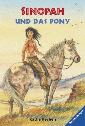 Recheis, Kthe (Verfasser): Sinopah und das Pony. [Kthe Recheis] / Ravensburger Taschenbuch ; 2013 : Abenteuer