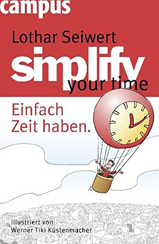 Seiwert, Lothar (Verfasser): Simplify your time : einfach Zeit haben. Lothar Seiwert. Mit einem Vorw. und Ill. von Werner Tiki Kstenmacher