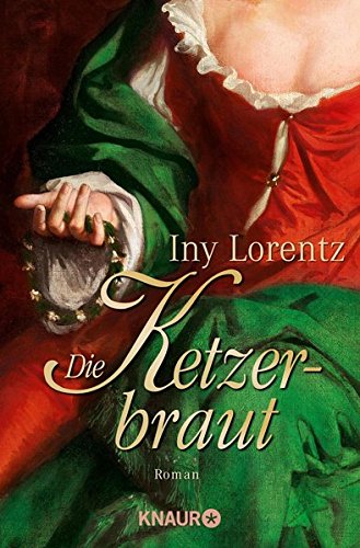 Lorentz, Iny (Verfasser): Die Ketzerbraut : Roman. Iny Lorentz / Knaur ; 63523 Vollst. Taschenbuchausg.