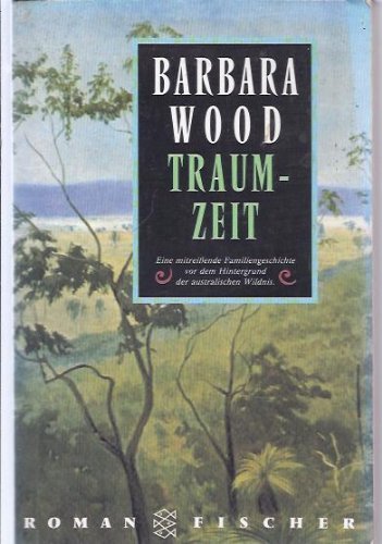 Wood, Barbara (Verfasser): Traumzeit : Roman. Barbara Wood. Aus dem Amerikan. von Manfred Ohl und Hans Sartorius / Fischer ; 11929 Ungekrzte Ausg., 151. - 220. Tsd.