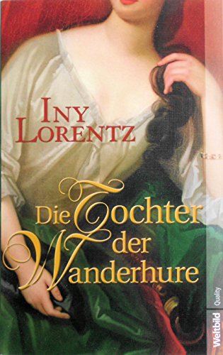 Lorentz, Iny (Verfasser): Die Tochter der Wanderhure : Roman. Iny Lorentz / Weltbild quality