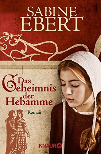 Ebert, Sabine (Verfasser): Das Geheimnis der Hebamme : Roman. Sabine Ebert / Knaur ; 63412 Orig.-Ausg.