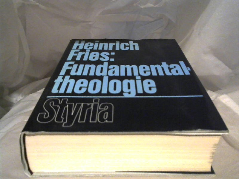 Fries, Heinrich (Verfasser): Fundamentaltheologie. Heinrich Fries 2., unvernd. Aufl., [5. - 9. Tsd.]
