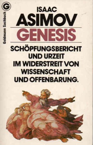 Asimov, Isaac (Verfasser): Genesis : Schpfungsbericht u. Urzeit im Widerstreit von Wiss. u. Offenbarung. Isaac Asimov. [Aus d. Amerikan. bertr. von Martin Schulte] / Goldmann ; 11346 : Goldmann-Sachbuch Dt. Erstverff., genehmigte Taschenbuchausg., 1. Aufl.
