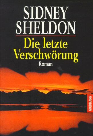 Sheldon, Sidney (Verfasser): Die letzte Verschwrung : Roman. Sidney Sheldon. Aus dem Amerikan. von Wulf Bergner / Goldmann ; 43883 Ungekrzte Ausg., genehmigte Taschenbuchausg.