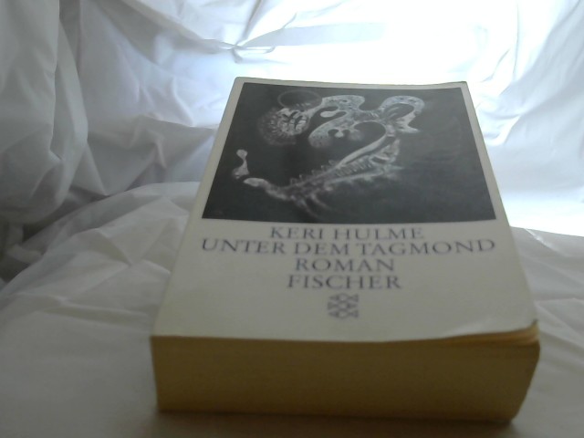 Unter dem Tagmond : Roman. Keri Hulme. Aus dem Engl. von Joachim A. Frank / Fischer ; 11905 : Endlich lesen Einmalige Sonderausg., limitierte Sonderausg.
