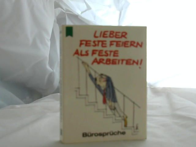 Unbekannt: Lieber Feste feiern als feste arbeiten! : Brosprche. Heyne-Bcher / 33 / Heyne Mini ; Nr. 1024 Orig.-Ausg., 14. Aufl.