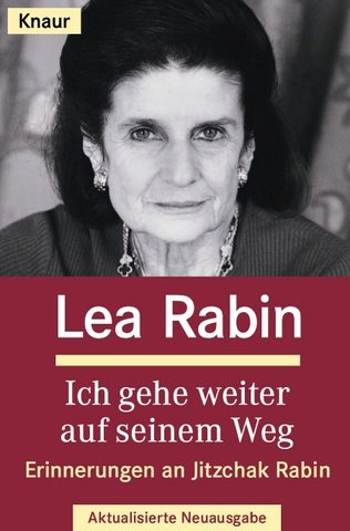 Rabin, Lea: Ich gehe weiter auf seinem Weg : Erinnerungen an Jitzchak Rabin. Lea Rabin. Aus dem Engl. von Thorsten Schmidt ... / Knaur ; 60860 Vollst. Taschenbuchausg., aktualisierte Neuausg.