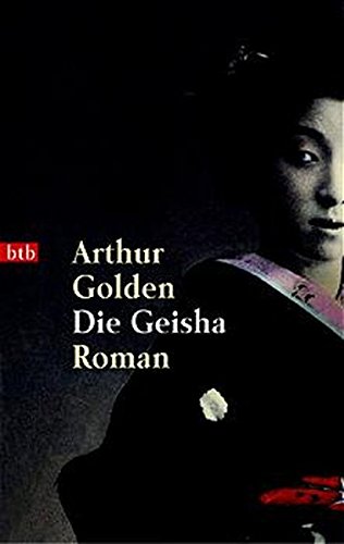 Golden, Arthur (Verfasser): Die Geisha : Roman. Arthur Golden. Dt. von Gisela Stege / Goldmann ; 72632 : btb Genehmigte Taschenbuchausg., 1. Aufl.