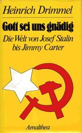 Drimmel, Heinrich (Verfasser): Gott sei uns gndig : d. Welt von Josef Stalin bis Jimmy Carter. Heinrich Drimmel